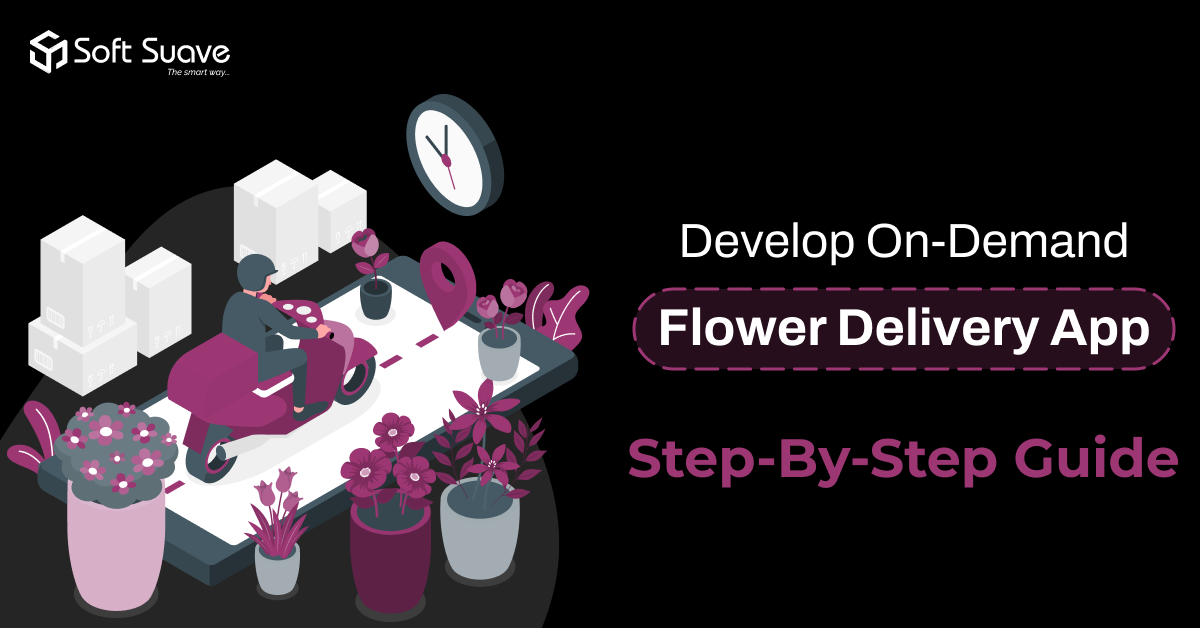 Successful Flower Delivery App Development:- A Step-by-step Guide