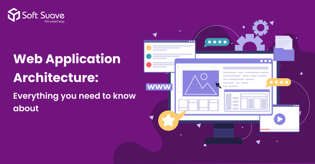 Web Application Architecture; Everything You Need to Know About