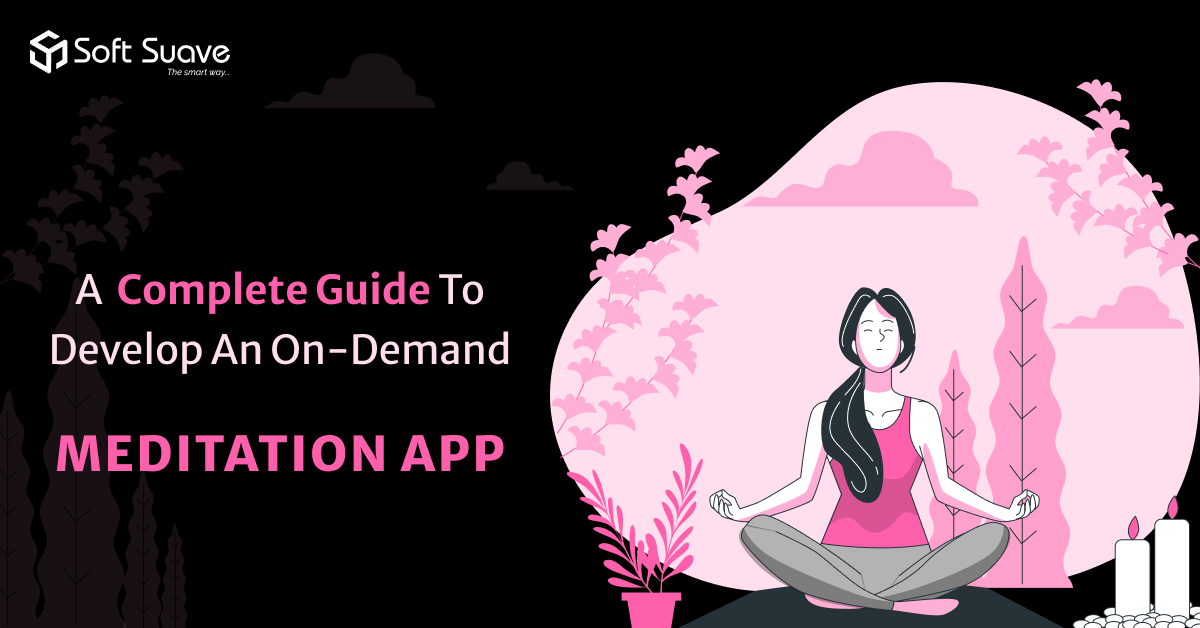 On-Demand Meditation App Development:- A Step-by-step Guide