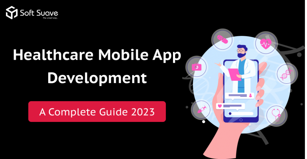 Healthcare Mobile App Development: Complete Guide 2023