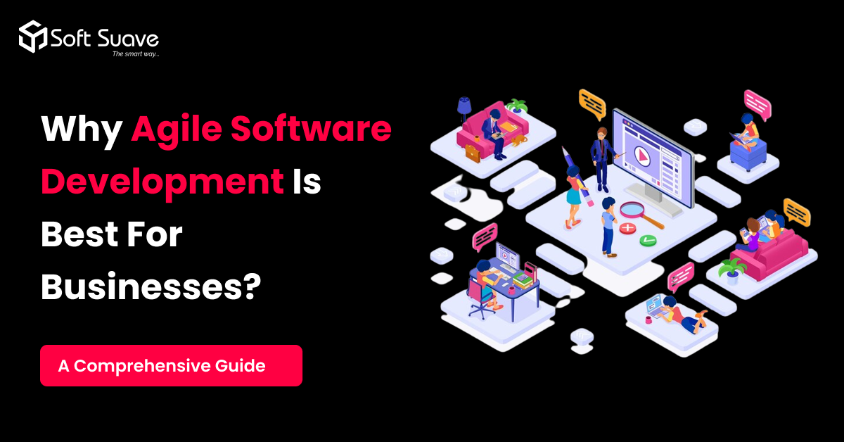 Agile Software Development For Businesses - An Overview