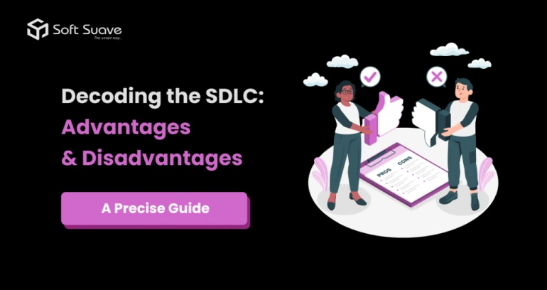 Advantages and Disadvantages of SDLC