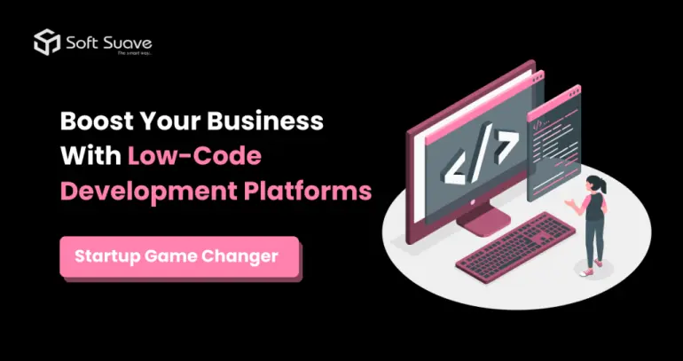 Boost Your Business With Low-Code Platforms