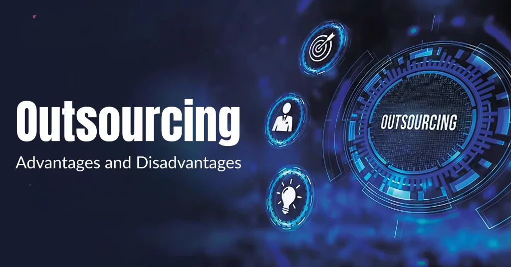 Advantage and disadvantages of outsourcing