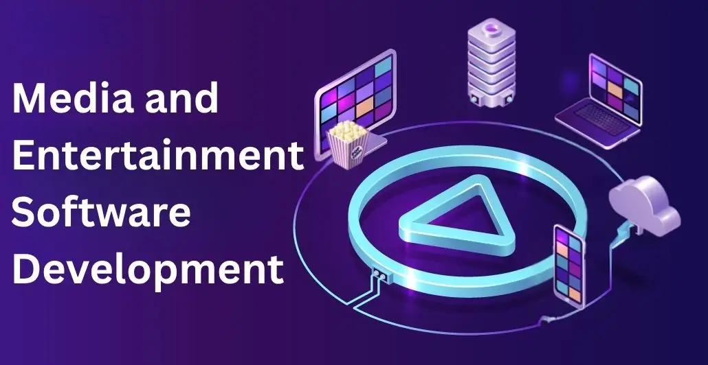 Media And Entertainment Software Development: Types, Trends, Etc