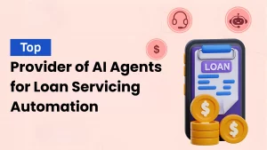AI Agents Development Companies For Loan Servicing Automation​