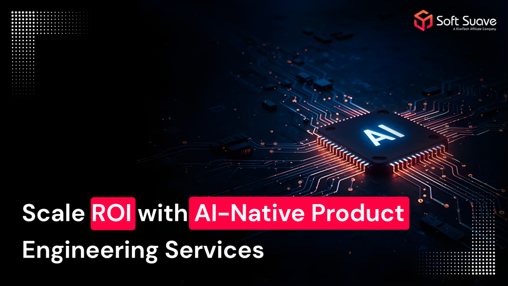 Soft Suave blog banner featuring a futuristic circuit board with an AI chip, titled Scale ROI with AI-Native Product Engineering Services.