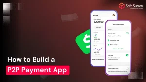 How to Build a P2P Payment App?
