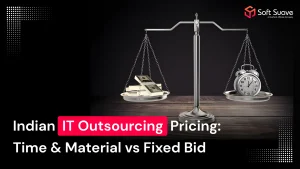 Indian IT Outsourcing Pricing: Time & Material vs Fixed Bid